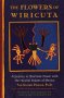 The Flowers of Wiricuta: A Journey to Shamanic Power With the Huichol Indians of Mexico by Tom Soloway